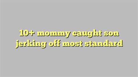 mother caught son jerking off|1 .